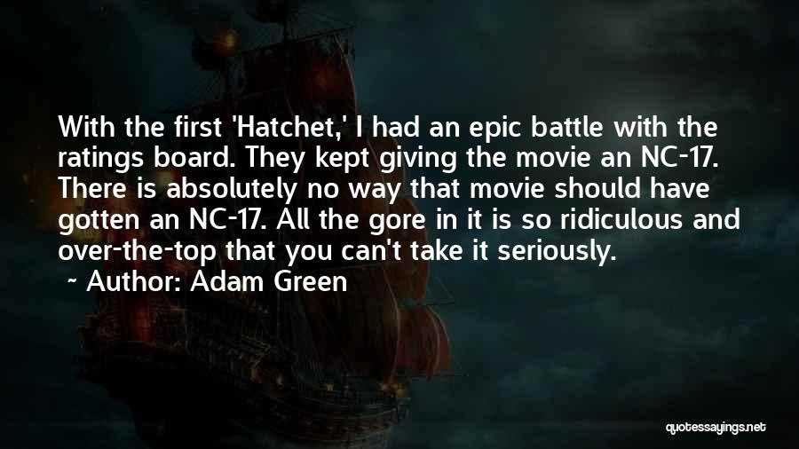 Adam Green Quotes: With The First 'hatchet,' I Had An Epic Battle With The Ratings Board. They Kept Giving The Movie An Nc-17.