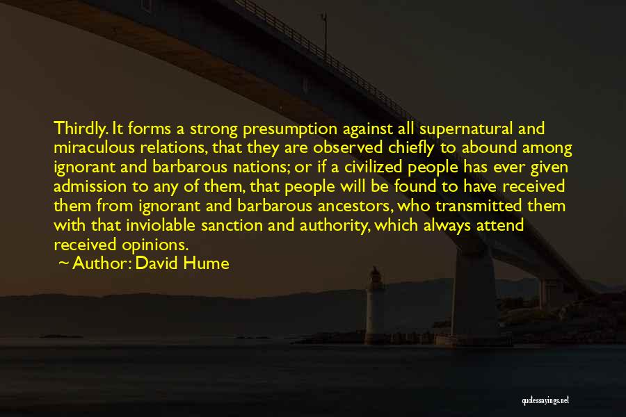 David Hume Quotes: Thirdly. It Forms A Strong Presumption Against All Supernatural And Miraculous Relations, That They Are Observed Chiefly To Abound Among