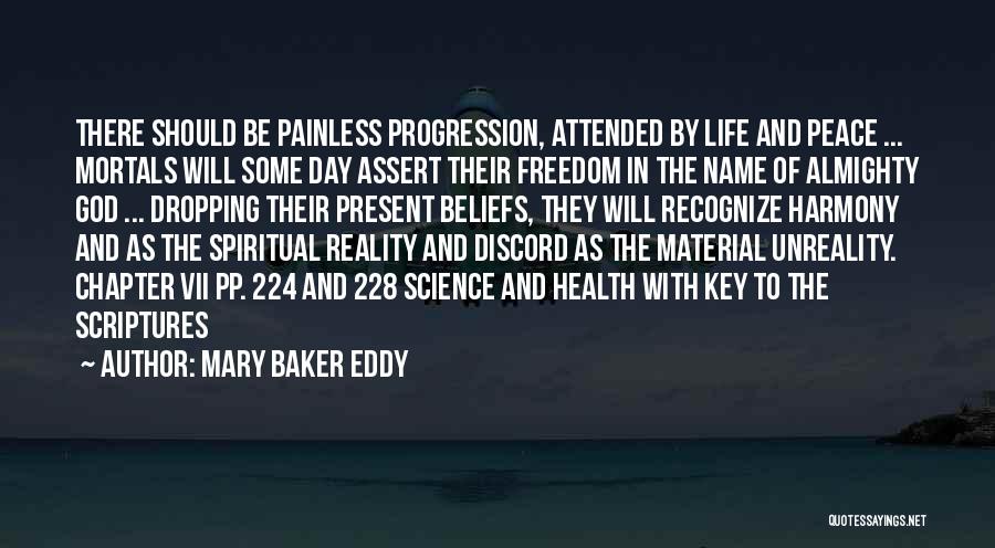 Mary Baker Eddy Quotes: There Should Be Painless Progression, Attended By Life And Peace ... Mortals Will Some Day Assert Their Freedom In The