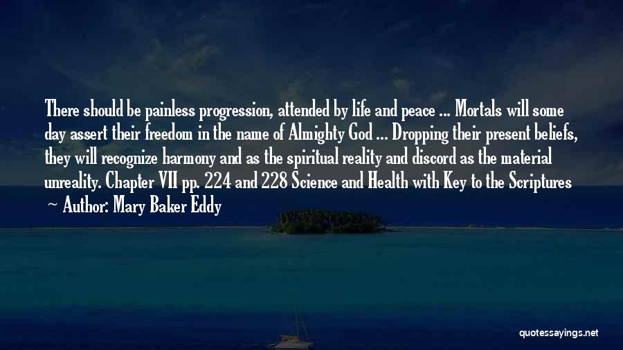 Mary Baker Eddy Quotes: There Should Be Painless Progression, Attended By Life And Peace ... Mortals Will Some Day Assert Their Freedom In The