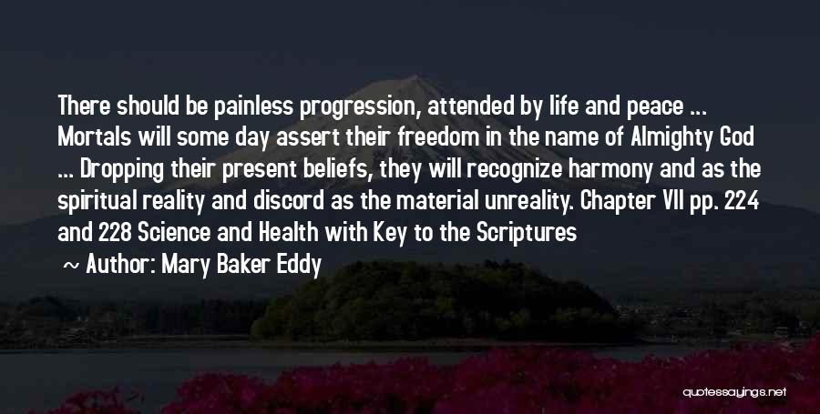 Mary Baker Eddy Quotes: There Should Be Painless Progression, Attended By Life And Peace ... Mortals Will Some Day Assert Their Freedom In The