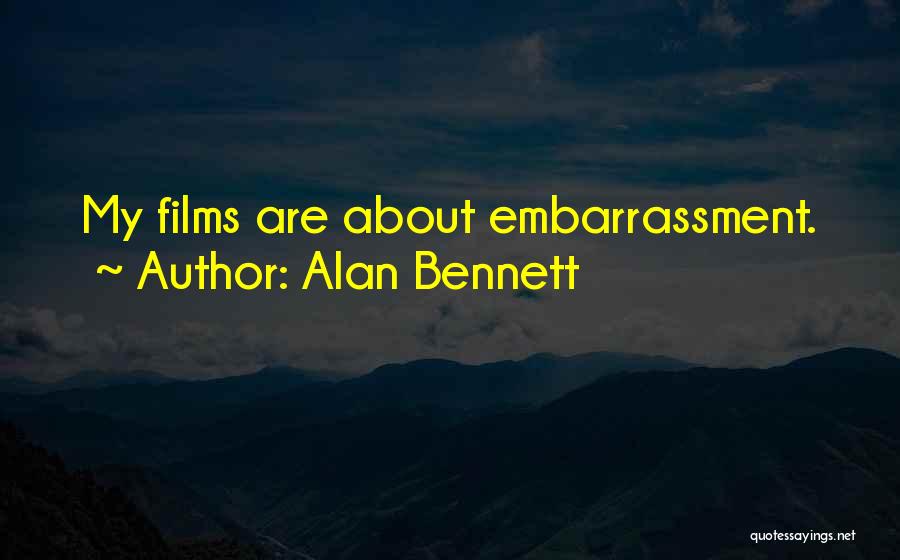 Alan Bennett Quotes: My Films Are About Embarrassment.