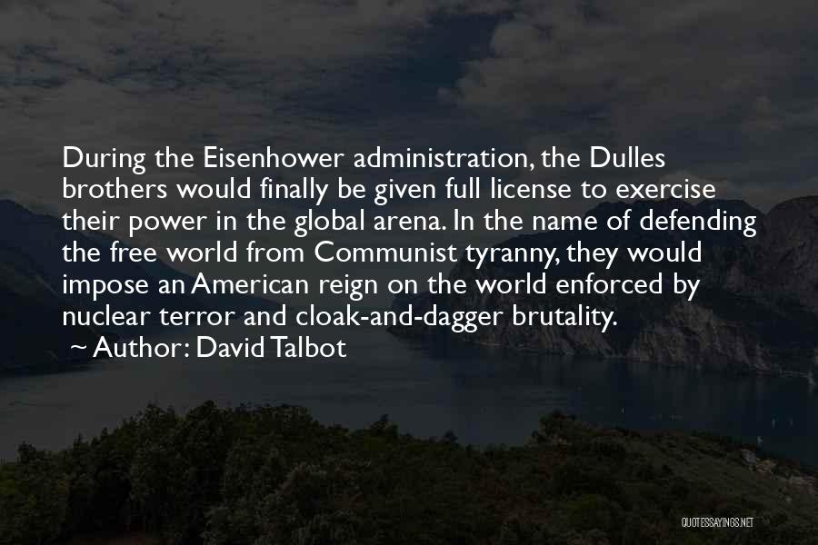 David Talbot Quotes: During The Eisenhower Administration, The Dulles Brothers Would Finally Be Given Full License To Exercise Their Power In The Global