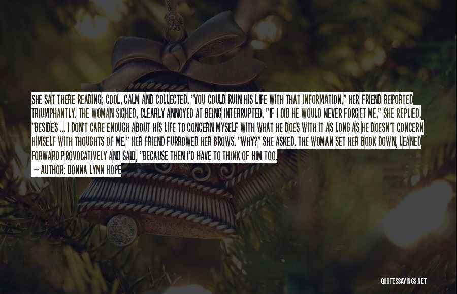 Donna Lynn Hope Quotes: She Sat There Reading; Cool, Calm And Collected. You Could Ruin His Life With That Information, Her Friend Reported Triumphantly.