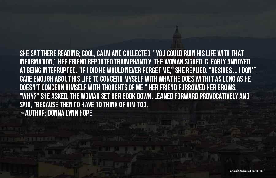 Donna Lynn Hope Quotes: She Sat There Reading; Cool, Calm And Collected. You Could Ruin His Life With That Information, Her Friend Reported Triumphantly.