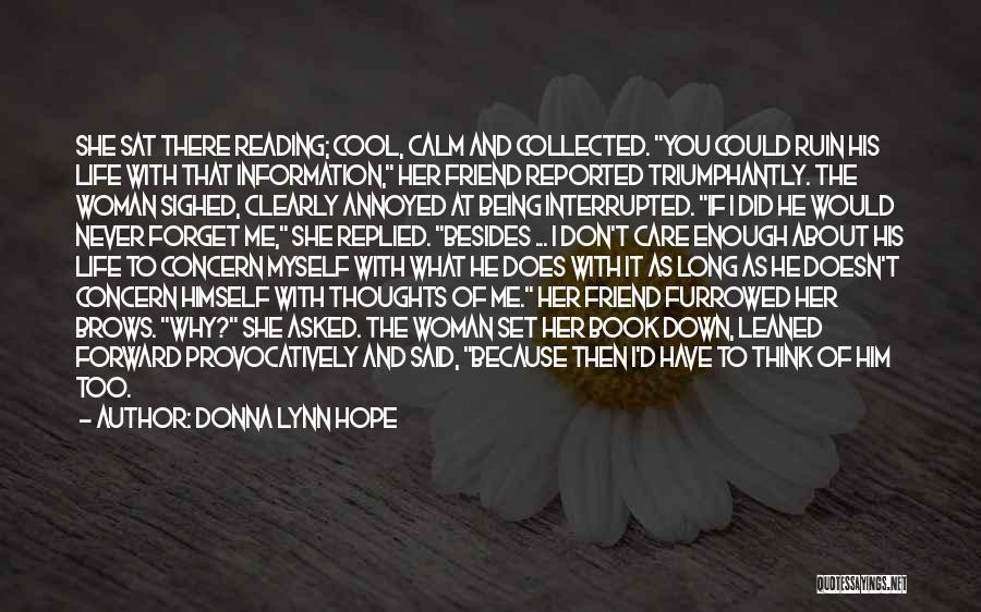 Donna Lynn Hope Quotes: She Sat There Reading; Cool, Calm And Collected. You Could Ruin His Life With That Information, Her Friend Reported Triumphantly.