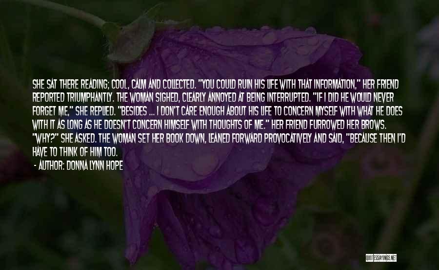 Donna Lynn Hope Quotes: She Sat There Reading; Cool, Calm And Collected. You Could Ruin His Life With That Information, Her Friend Reported Triumphantly.