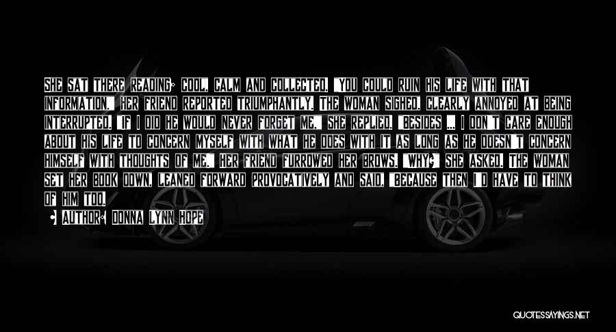 Donna Lynn Hope Quotes: She Sat There Reading; Cool, Calm And Collected. You Could Ruin His Life With That Information, Her Friend Reported Triumphantly.