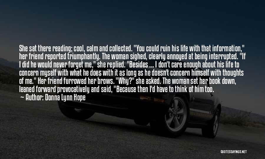 Donna Lynn Hope Quotes: She Sat There Reading; Cool, Calm And Collected. You Could Ruin His Life With That Information, Her Friend Reported Triumphantly.