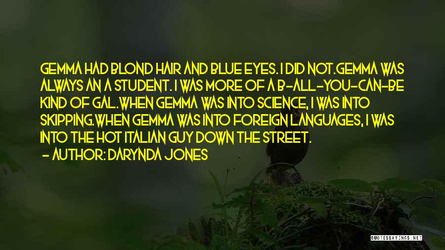 Darynda Jones Quotes: Gemma Had Blond Hair And Blue Eyes. I Did Not.gemma Was Always An A Student. I Was More Of A