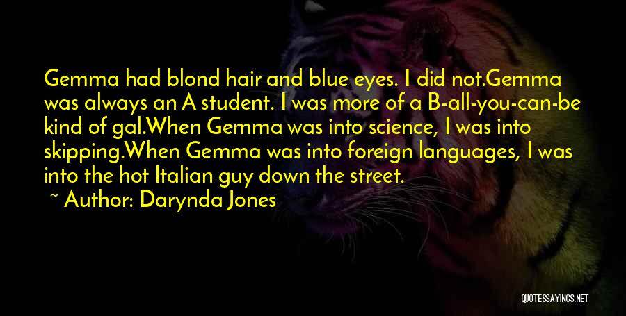 Darynda Jones Quotes: Gemma Had Blond Hair And Blue Eyes. I Did Not.gemma Was Always An A Student. I Was More Of A