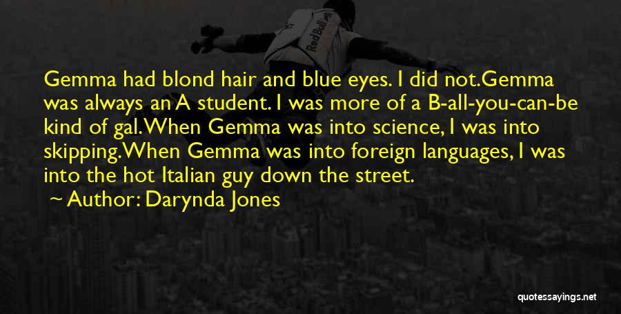 Darynda Jones Quotes: Gemma Had Blond Hair And Blue Eyes. I Did Not.gemma Was Always An A Student. I Was More Of A