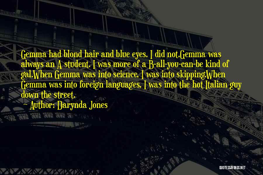 Darynda Jones Quotes: Gemma Had Blond Hair And Blue Eyes. I Did Not.gemma Was Always An A Student. I Was More Of A