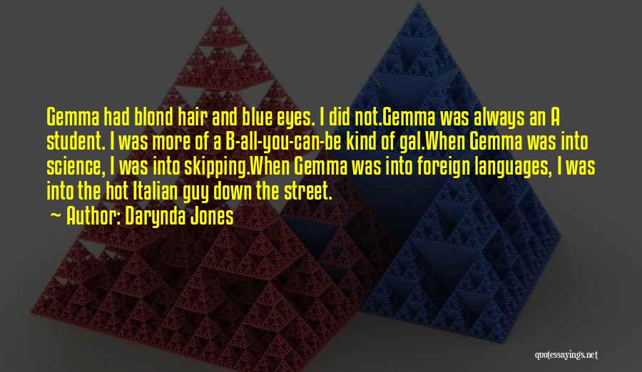 Darynda Jones Quotes: Gemma Had Blond Hair And Blue Eyes. I Did Not.gemma Was Always An A Student. I Was More Of A