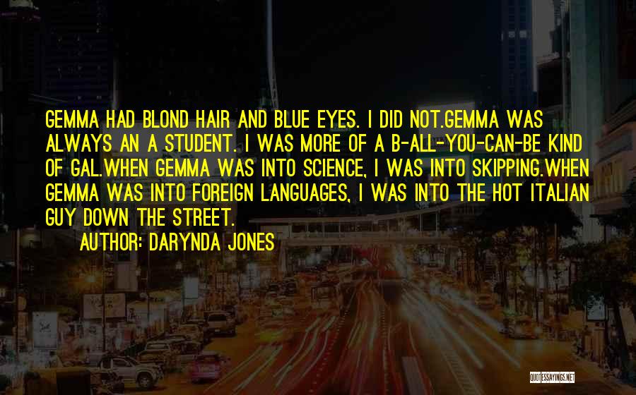 Darynda Jones Quotes: Gemma Had Blond Hair And Blue Eyes. I Did Not.gemma Was Always An A Student. I Was More Of A