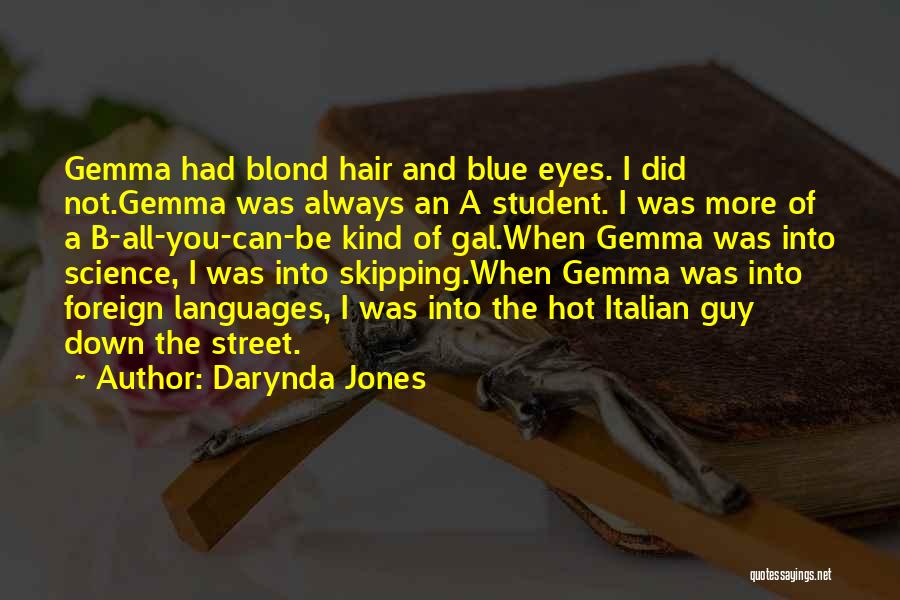 Darynda Jones Quotes: Gemma Had Blond Hair And Blue Eyes. I Did Not.gemma Was Always An A Student. I Was More Of A