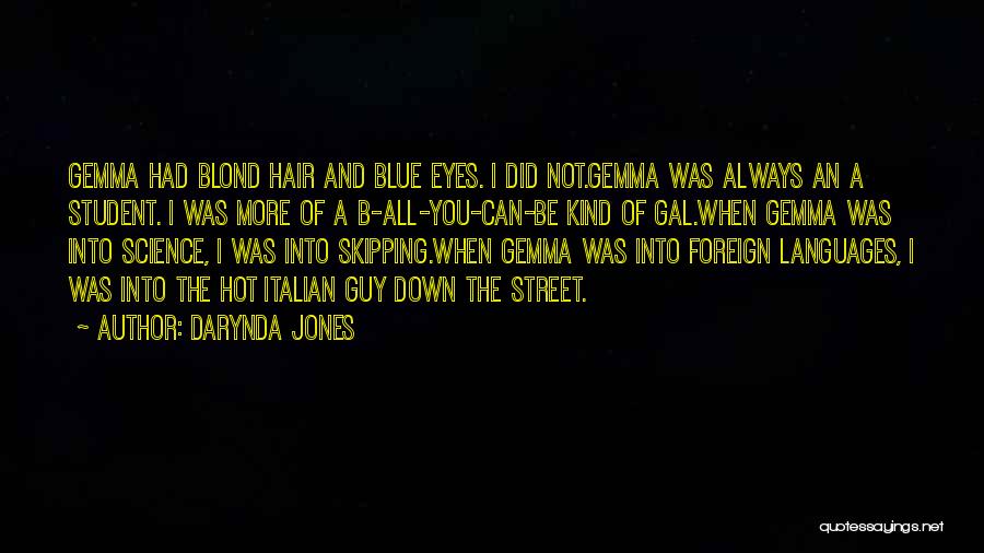 Darynda Jones Quotes: Gemma Had Blond Hair And Blue Eyes. I Did Not.gemma Was Always An A Student. I Was More Of A