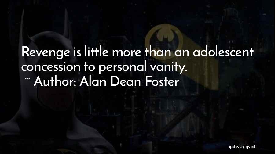 Alan Dean Foster Quotes: Revenge Is Little More Than An Adolescent Concession To Personal Vanity.