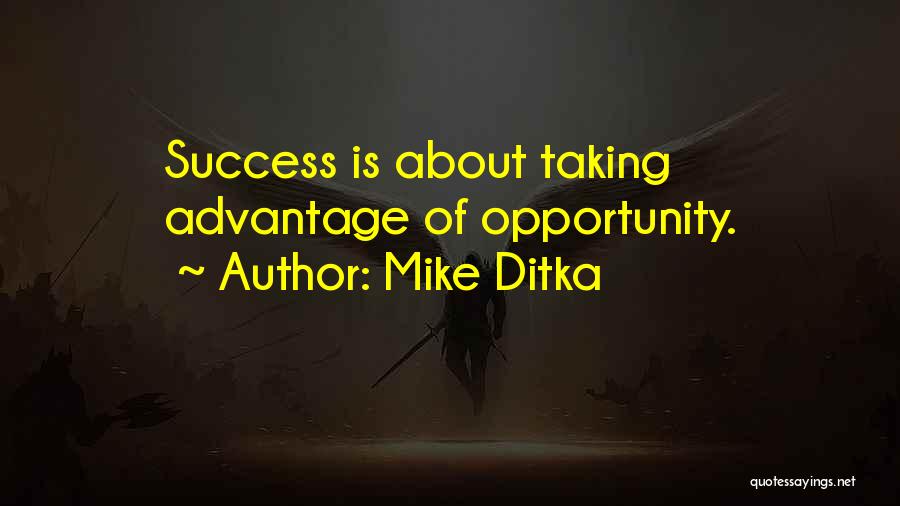 Mike Ditka Quotes: Success Is About Taking Advantage Of Opportunity.