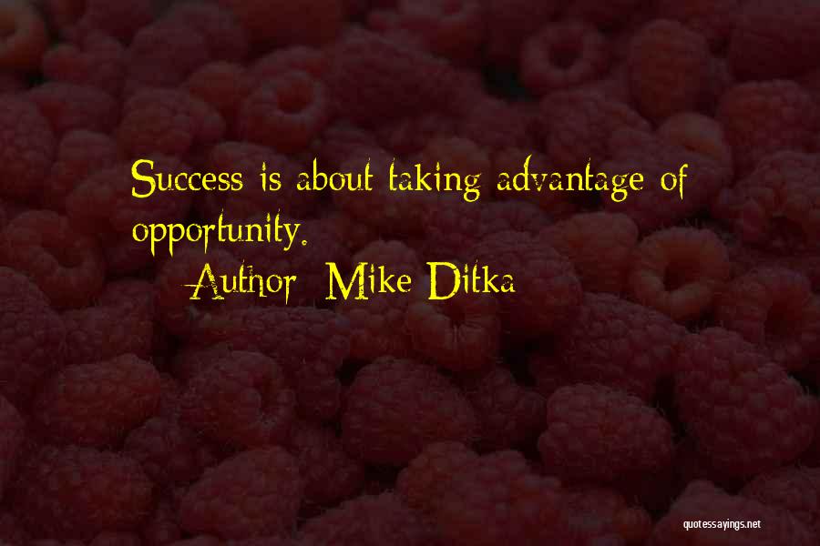 Mike Ditka Quotes: Success Is About Taking Advantage Of Opportunity.