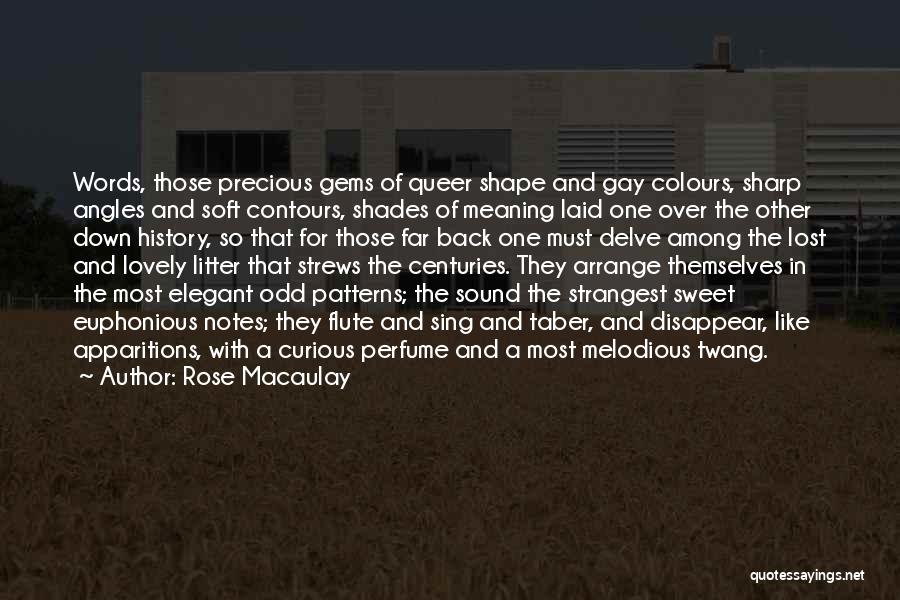 Rose Macaulay Quotes: Words, Those Precious Gems Of Queer Shape And Gay Colours, Sharp Angles And Soft Contours, Shades Of Meaning Laid One