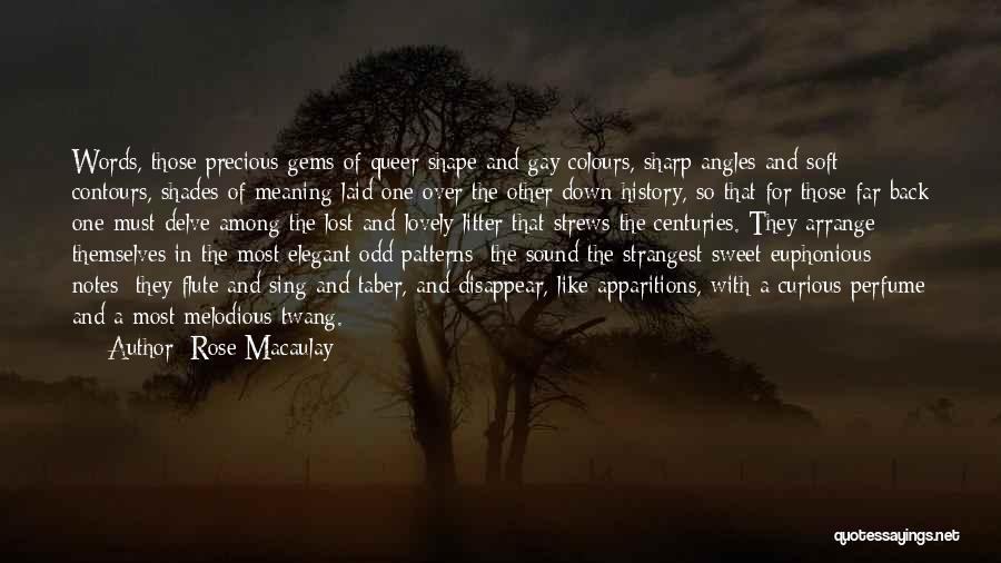 Rose Macaulay Quotes: Words, Those Precious Gems Of Queer Shape And Gay Colours, Sharp Angles And Soft Contours, Shades Of Meaning Laid One