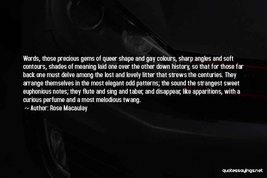 Rose Macaulay Quotes: Words, Those Precious Gems Of Queer Shape And Gay Colours, Sharp Angles And Soft Contours, Shades Of Meaning Laid One