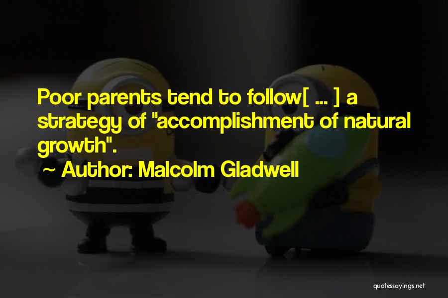 Malcolm Gladwell Quotes: Poor Parents Tend To Follow[ ... ] A Strategy Of Accomplishment Of Natural Growth.