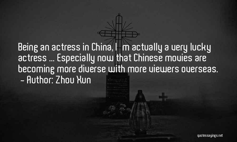Zhou Xun Quotes: Being An Actress In China, I'm Actually A Very Lucky Actress ... Especially Now That Chinese Movies Are Becoming More