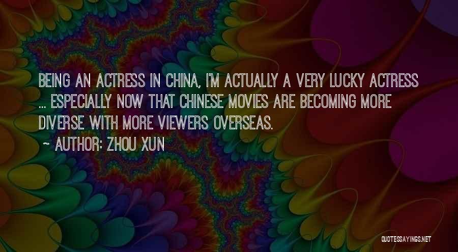 Zhou Xun Quotes: Being An Actress In China, I'm Actually A Very Lucky Actress ... Especially Now That Chinese Movies Are Becoming More