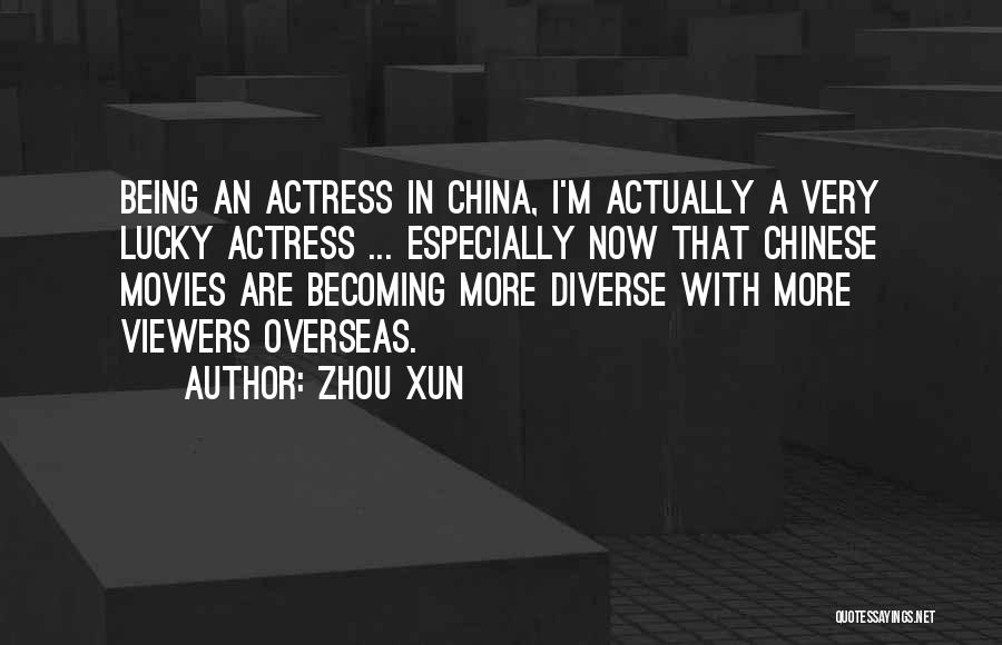 Zhou Xun Quotes: Being An Actress In China, I'm Actually A Very Lucky Actress ... Especially Now That Chinese Movies Are Becoming More