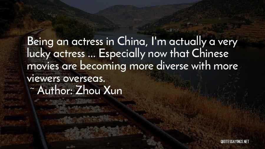 Zhou Xun Quotes: Being An Actress In China, I'm Actually A Very Lucky Actress ... Especially Now That Chinese Movies Are Becoming More