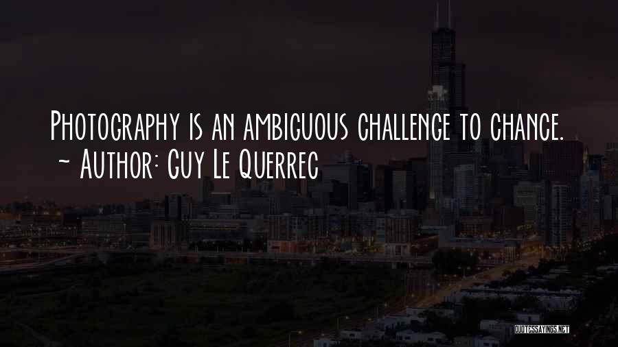 Guy Le Querrec Quotes: Photography Is An Ambiguous Challenge To Chance.