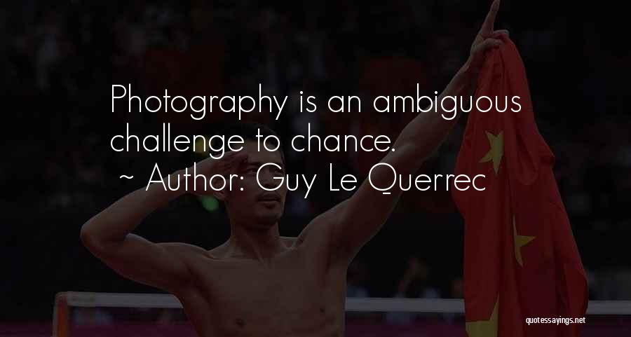 Guy Le Querrec Quotes: Photography Is An Ambiguous Challenge To Chance.
