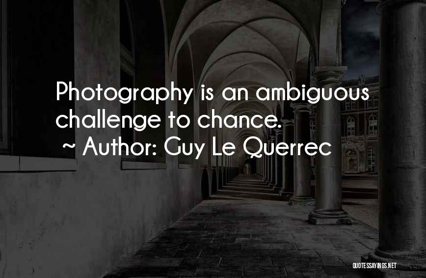 Guy Le Querrec Quotes: Photography Is An Ambiguous Challenge To Chance.