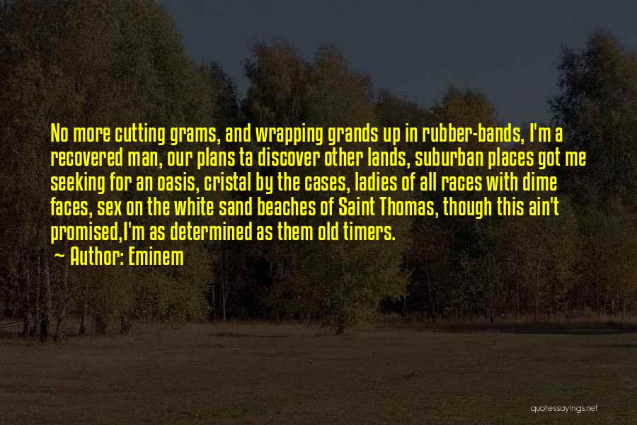 Eminem Quotes: No More Cutting Grams, And Wrapping Grands Up In Rubber-bands, I'm A Recovered Man, Our Plans Ta Discover Other Lands,