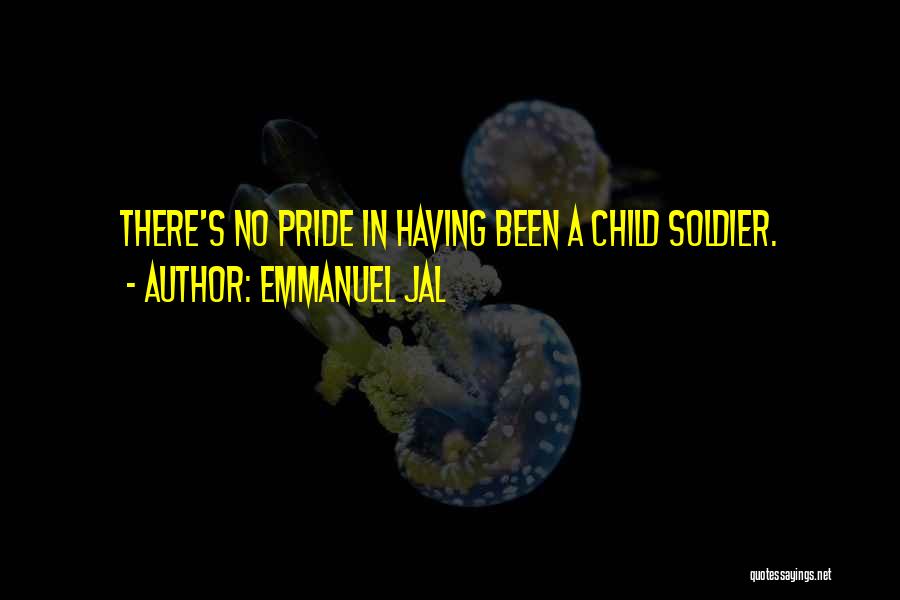 Emmanuel Jal Quotes: There's No Pride In Having Been A Child Soldier.