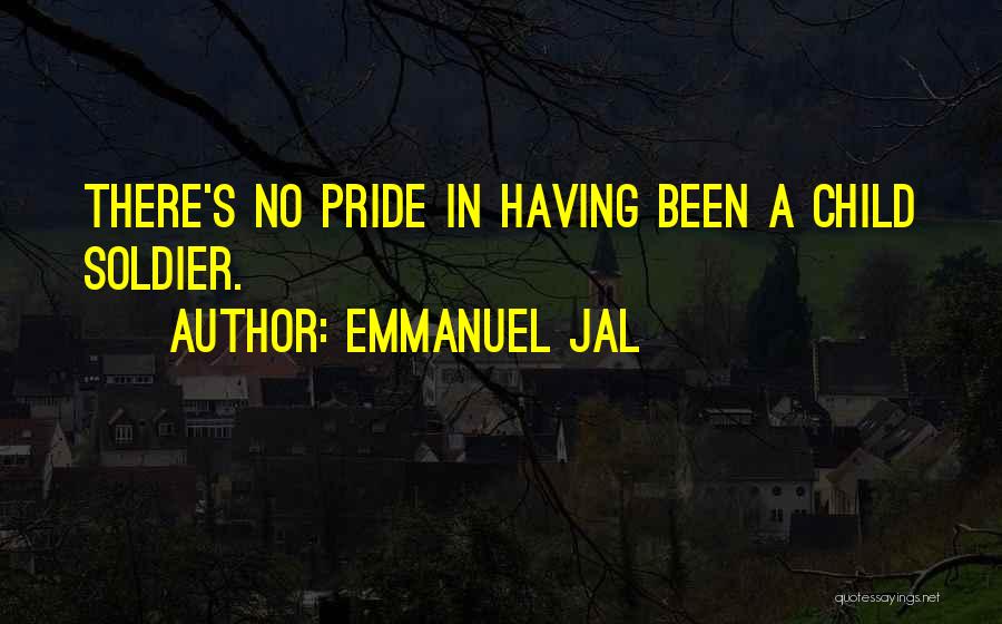 Emmanuel Jal Quotes: There's No Pride In Having Been A Child Soldier.