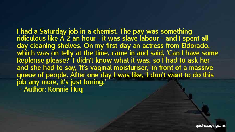Konnie Huq Quotes: I Had A Saturday Job In A Chemist. The Pay Was Something Ridiculous Like Â£2 An Hour - It Was