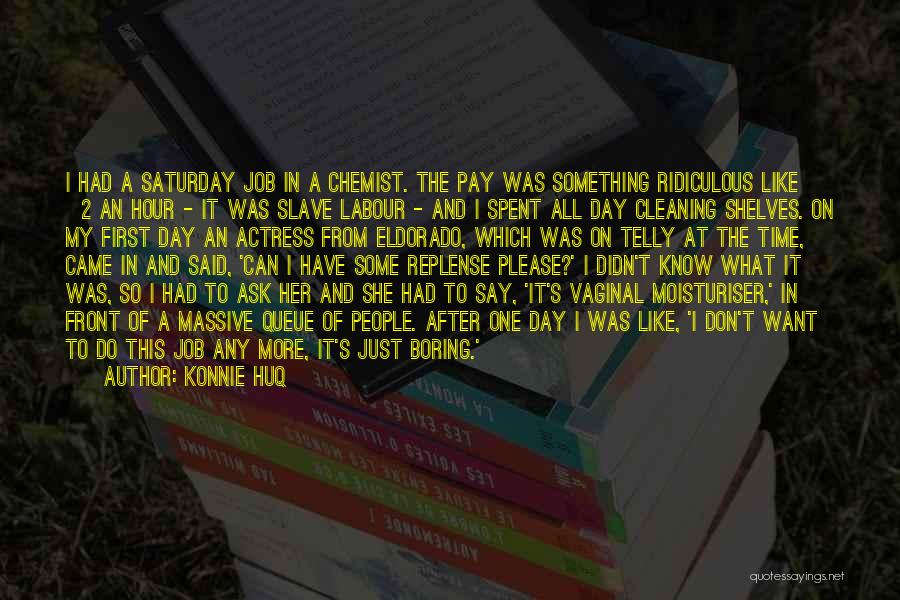 Konnie Huq Quotes: I Had A Saturday Job In A Chemist. The Pay Was Something Ridiculous Like Â£2 An Hour - It Was