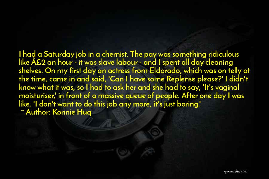 Konnie Huq Quotes: I Had A Saturday Job In A Chemist. The Pay Was Something Ridiculous Like Â£2 An Hour - It Was