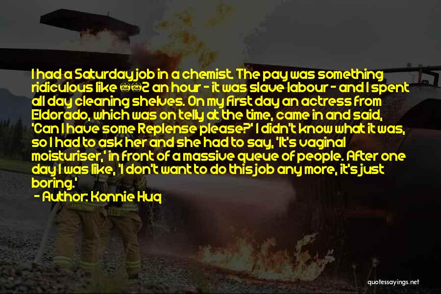 Konnie Huq Quotes: I Had A Saturday Job In A Chemist. The Pay Was Something Ridiculous Like Â£2 An Hour - It Was