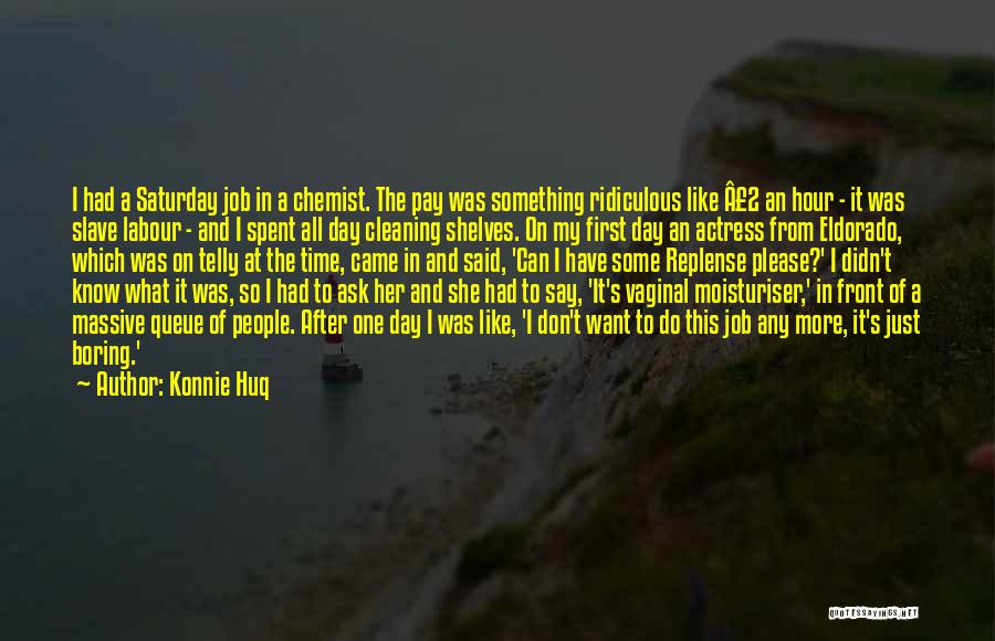 Konnie Huq Quotes: I Had A Saturday Job In A Chemist. The Pay Was Something Ridiculous Like Â£2 An Hour - It Was