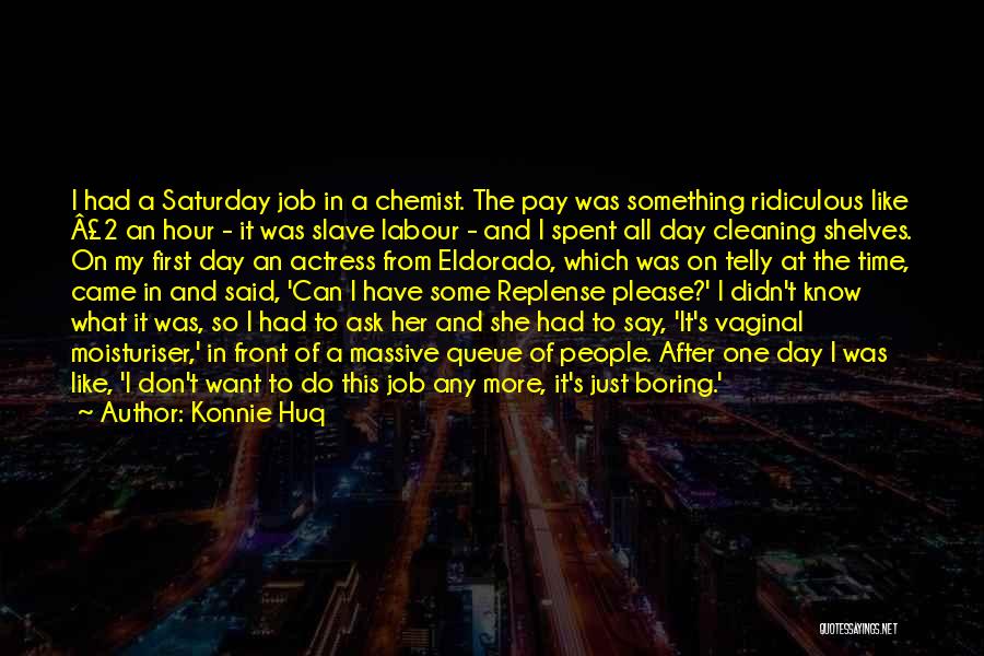 Konnie Huq Quotes: I Had A Saturday Job In A Chemist. The Pay Was Something Ridiculous Like Â£2 An Hour - It Was