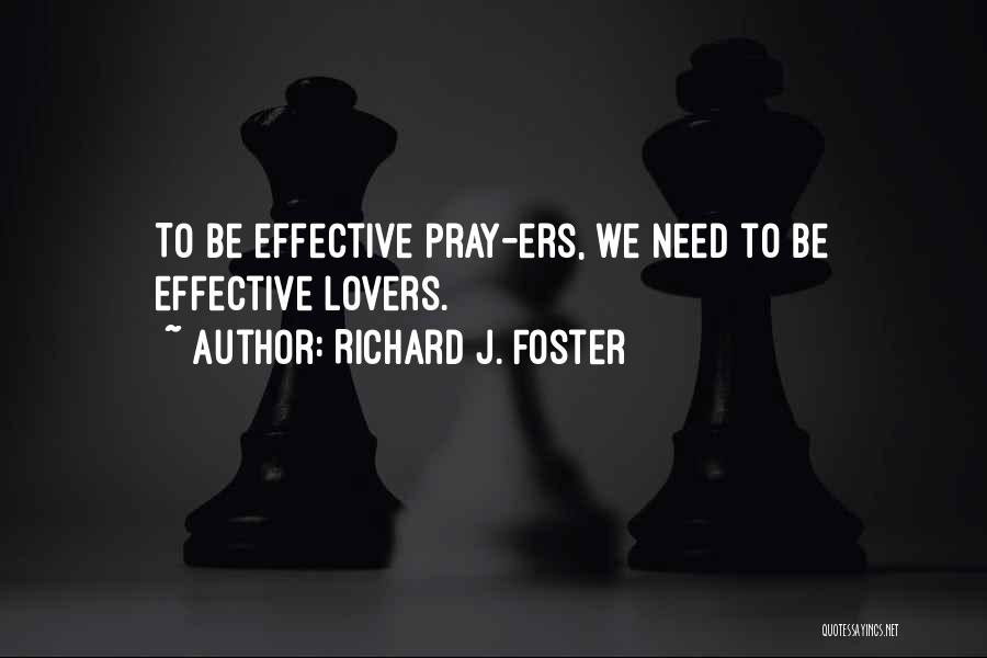 Richard J. Foster Quotes: To Be Effective Pray-ers, We Need To Be Effective Lovers.