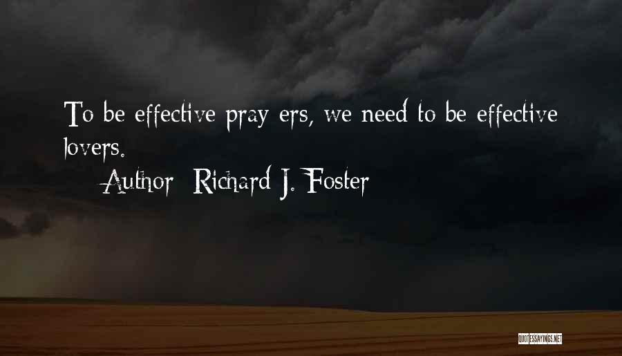 Richard J. Foster Quotes: To Be Effective Pray-ers, We Need To Be Effective Lovers.