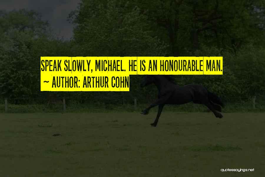 Arthur Cohn Quotes: Speak Slowly, Michael. He Is An Honourable Man.