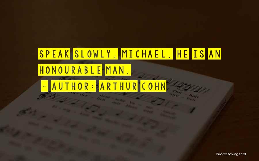 Arthur Cohn Quotes: Speak Slowly, Michael. He Is An Honourable Man.