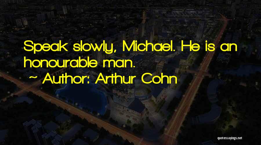 Arthur Cohn Quotes: Speak Slowly, Michael. He Is An Honourable Man.