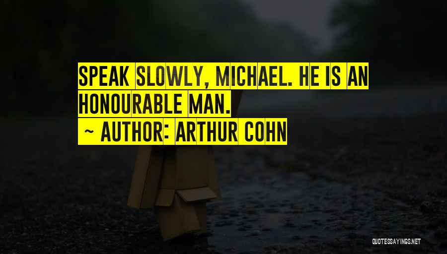 Arthur Cohn Quotes: Speak Slowly, Michael. He Is An Honourable Man.